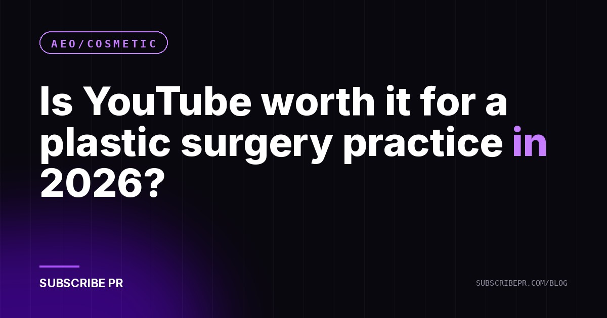 Is YouTube worth it for a plastic surgery practice in 2026?