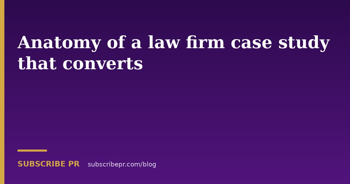 Anatomy of a law firm case study that converts