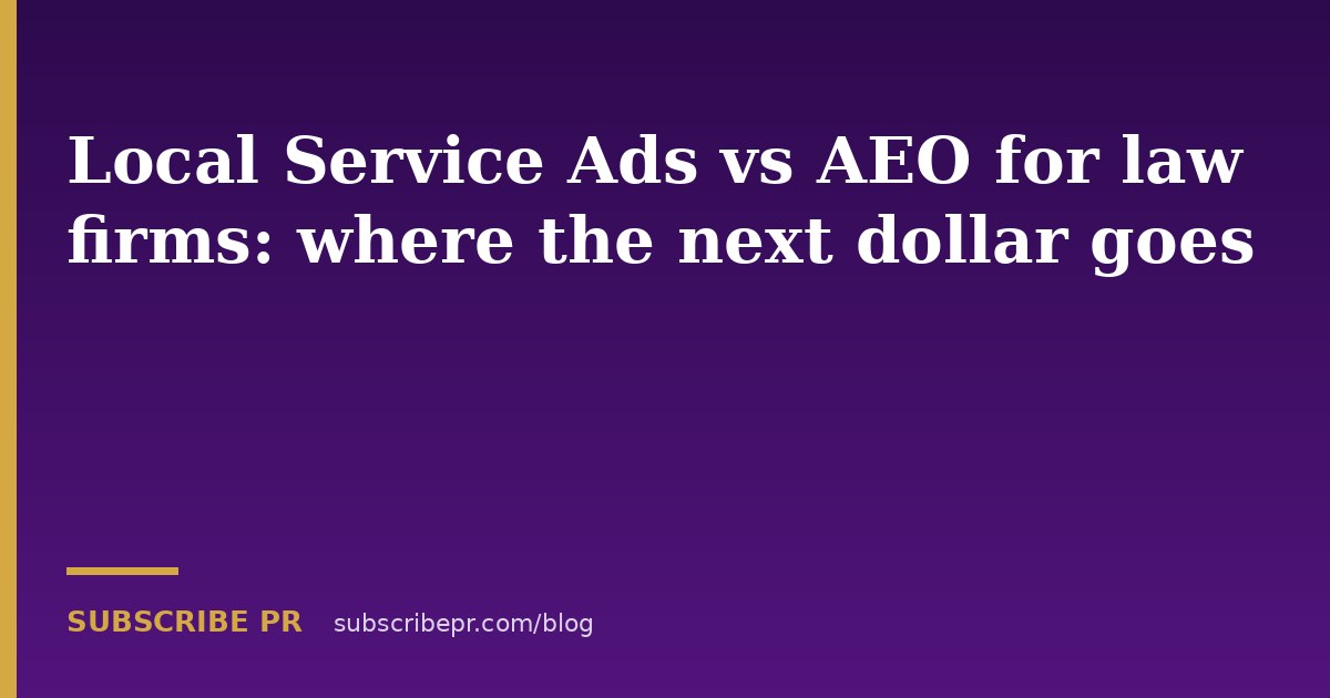 Local Service Ads vs AEO for law firms: where the next dollar goes