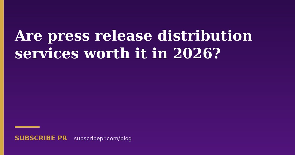 Are press release distribution services worth it in 2026?