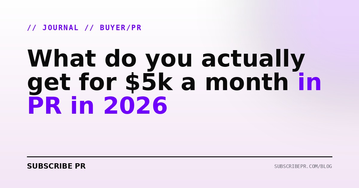 What do you actually get for $5k a month in PR in 2026