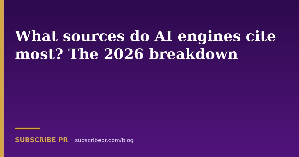What sources do AI engines cite most? The 2026 breakdown