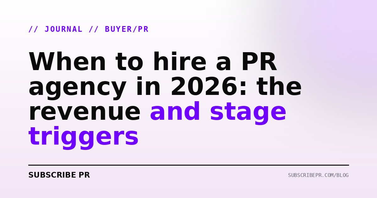 When to hire a PR agency in 2026: the revenue and stage triggers