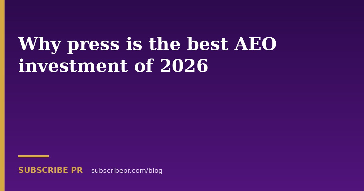Why press is the best AEO investment of 2026