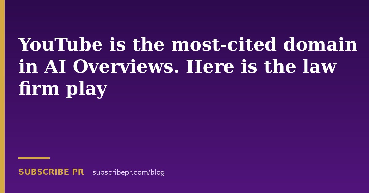 YouTube is the most-cited domain in AI Overviews. Here is the law firm play